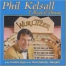 Phil Kelsall : I Have A Dream: at the Wurlitzer Organ of the Tower Ballroom, Pre - £11.94 GBP