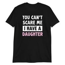 You Can&#39;t Scare Me I Have Daughters T-Shirt, Retro Vintage Funny Dad T-Shirt Bla - $19.59+