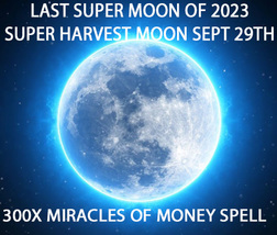 SEPT 28-29TH SUPER FULL MOON MIRACLES OF MONEY MAGICK HIGHER CEREMONY Wi... - $99.77