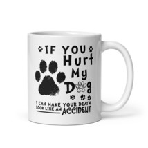 Funny Coffee Mug - If You Hurt My Dog I Can Make Your Death Look Like Accident M - $17.57+