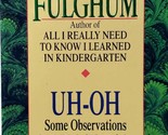 Uh-Oh: Some Observations from Both Sides of the Refrigerator Door by Ful... - $1.13
