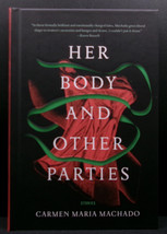 Carmen Maria Machado HER BODY &amp; OTHER PARTIES First ed. SIGNED Hardcover... - £68.27 GBP