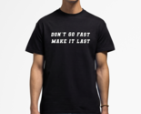 Don't Go Fast Make It Last shirt Classic Crew Neck T-Shirt - $22.99