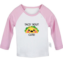 Taco&#39; Bout Cute Novelty Tshirt Infant Baby T-shirts Newborn Tops 0-24M Kids Tees - £7.96 GBP+