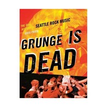 Grunge Is Dead: The Oral History of Seattle Rock Music Prato, Greg - $22.00