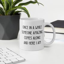 Funny Coffee Mug - Once in a While Someone Amazing Comes Along and Here ... - £13.53 GBP+