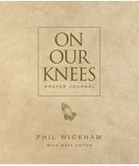 On Our Knees Prayer Journal [Hardcover] Phil Wickham and Matt Litton - $13.71