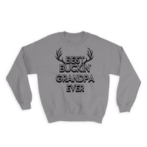 Best Buckin GRANDPA Ever : Gift Sweatshirt Hunt Hunter Birthday Deer Gra... - £22.77 GBP