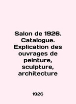 Salon de 1926. Catalogue. Exploration des ouvrages de peinture, sculpture, archi - £308.13 GBP