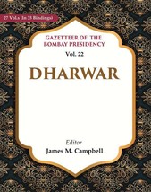 Gazetteer of the Bombay Presidency: Dharwar Volume 22nd - £63.09 GBP