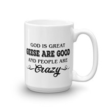 God Is Great Geese Are Good and People Are Crazy Lover Rescue Funny Cera... - $16.95