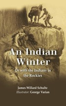An Indian Winter: Or with the Indians in the Rockies - £19.91 GBP