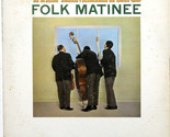 Folk Matinee [Record] - $12.99