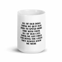 All Of Our Dogs Think We Quit Our Jobs To Spend More Time With Them. All Of Our  - £15.73 GBP
