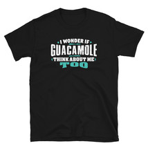 I Wonder If Guacamole Think About Me Too Food lover T-shirt - £15.97 GBP