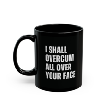 Naughty Rude Funny Mug I Shall Overcum All Over Your Face 11oz Black Cer... - £15.81 GBP