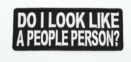 Do I Look Like A People Person? Iron On Sew On Embroidered Patch 4&quot;X 1 1/2&quot; - £3.74 GBP