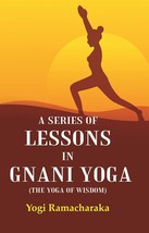 A Series of Lessons in Gnani Yoga (The Yoga of Wisdom) [Hardcover] - £26.73 GBP