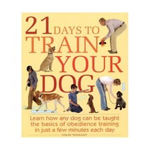 21 Days to Train Your Dog: Learn how any dog can be taught the basics of obedien - $19.00