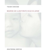 Tough Choices: Bearing an Illegitimate Child in Japan [Hardcover] Hertog... - $34.30