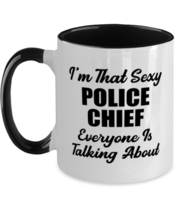 Police Chief Mug - I&#39;m That Sexy Everyone Is Talking About - Funny 11 oz  - £14.34 GBP