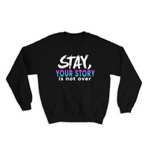 Your Story Is Not Over : Gift Sweatshirt Art Print Suicide Prevention Awareness  - £22.77 GBP