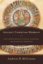 Ancient Christian Worship: Early Church Practices in Social, Historical,... - $22.72