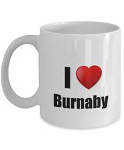 Burnaby Mug I Love City Lover Pride Funny Gift Idea For Novelty Gag Coffee Tea C - £12.54 GBP+