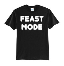 FEAST MODE-NEW BLACK-T-SHIRT FUNNY-S-M-L-XL - £15.61 GBP