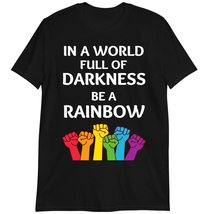 Gay Pride LGBT T-Shirt, in A World Full of Darkness Be A Rainbow Shirt Black - £15.67 GBP