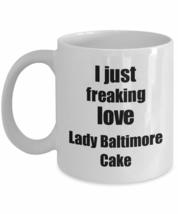 Lady Baltimore Cake Lover Mug I Just Freaking Love Funny Gift Idea For Foodie Co - £13.21 GBP+