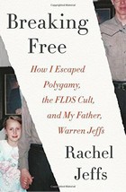 Breaking Free How I Escaped Polygamy, the FLDS Cult, and My Father, Warren Jeffs - £12.97 GBP