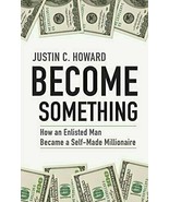 Become Something: How an Enlisted Man Became a Self-Made Millionaire, Ho... - £8.00 GBP
