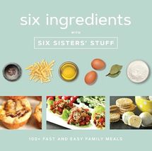 Six Ingredients With Six Sisters&#39; Stuff: 100+ Fast and Easy Family Meals... - $15.47