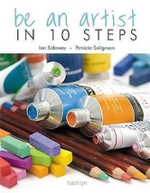 Be an Artist in 10 Steps: Drawing, Watercolour, Oils, Acrylics, Pastels by Patri - £18.27 GBP