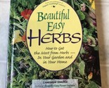 Beautiful Easy Herbs : How to Get the Most from Herbs - In Your Garden a... - $11.29