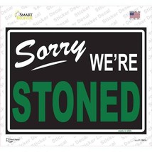 Sorry We&#39;re Stoned Novelty Sticker 7in x 9in - $4.95