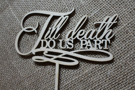 Till Death Do Us Part Cake Topper Wedding Anniversary Laser Cut HandMade... - $14.64