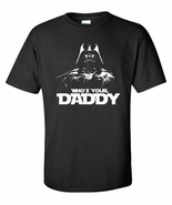 Star Wars Who&#39;s Your Daddy Darth Vader T-Shirt S M L XL 2XL - £8.06 GBP+