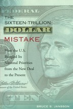 The Sixteen-Trillion-Dollar Mistake [Paperback] Jansson, Bruce S. - $4.94