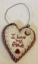 Primitive Heart Valentine Fabric “I Love My Friends” 7” W/Wire Hanger - £7.86 GBP