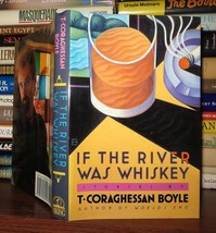 Boyle, T. Coraghessan; C. If The River Was Whiskey 1st Edition 1st Printing - $60.00