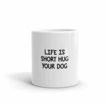 Life Is Short Hug Your Dog 11oz Mug - £12.32 GBP