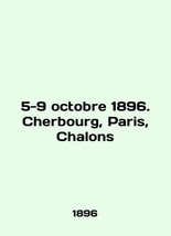 5-9 octobre 1896. Cherbourg, Paris, Chalons In English /5-9 octobre 1896. Cherbo - £478.81 GBP