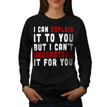 Wellcoda Can Explain Womens Sweatshirt, Sarcastic Quote Casual Pullover Jumper - £22.58 GBP+