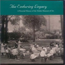 The Enduring Legacy A Pictorial History of the Toledo Musuem of Art by McMast... - £29.99 GBP