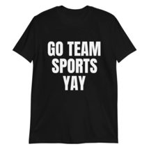 Go Team Sports Yay Shirt | Funny Sports T-Shirt | Unisex Shirt | Sports ... - $22.77+