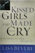 Kissed The Girls &amp; Made Them Cry: Why Women Lose When They Give In / Lisa Bevere - £1.82 GBP