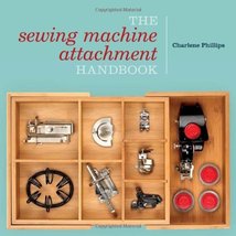 The Sewing Machine Attachment Handbook Phillips, Charlene - $102.97