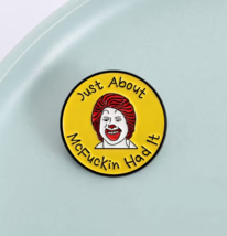 Just About McF*ckin Had It Enamel Pin ✩ Funny Ronald McDonald Parody! Mc... - $7.91